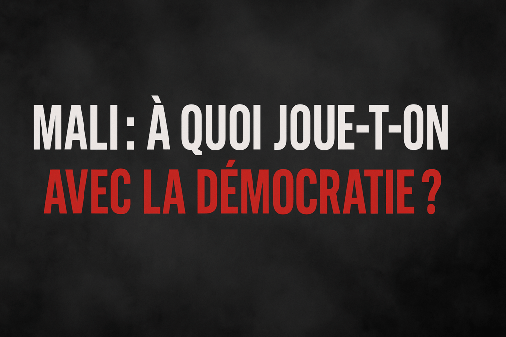 Article : Mali : à quoi joue-t-on avec la démocratie ?