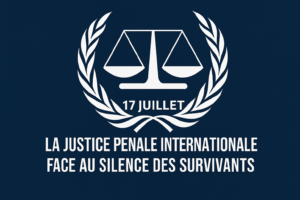 Article : 17 juillet: La justice pénale internationale face au silence des survivants